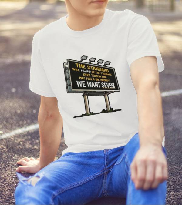 The Standard Will Always Be The Standard Keep Tomlin Pay For A QB Rooney We Want Seven T-Shirt