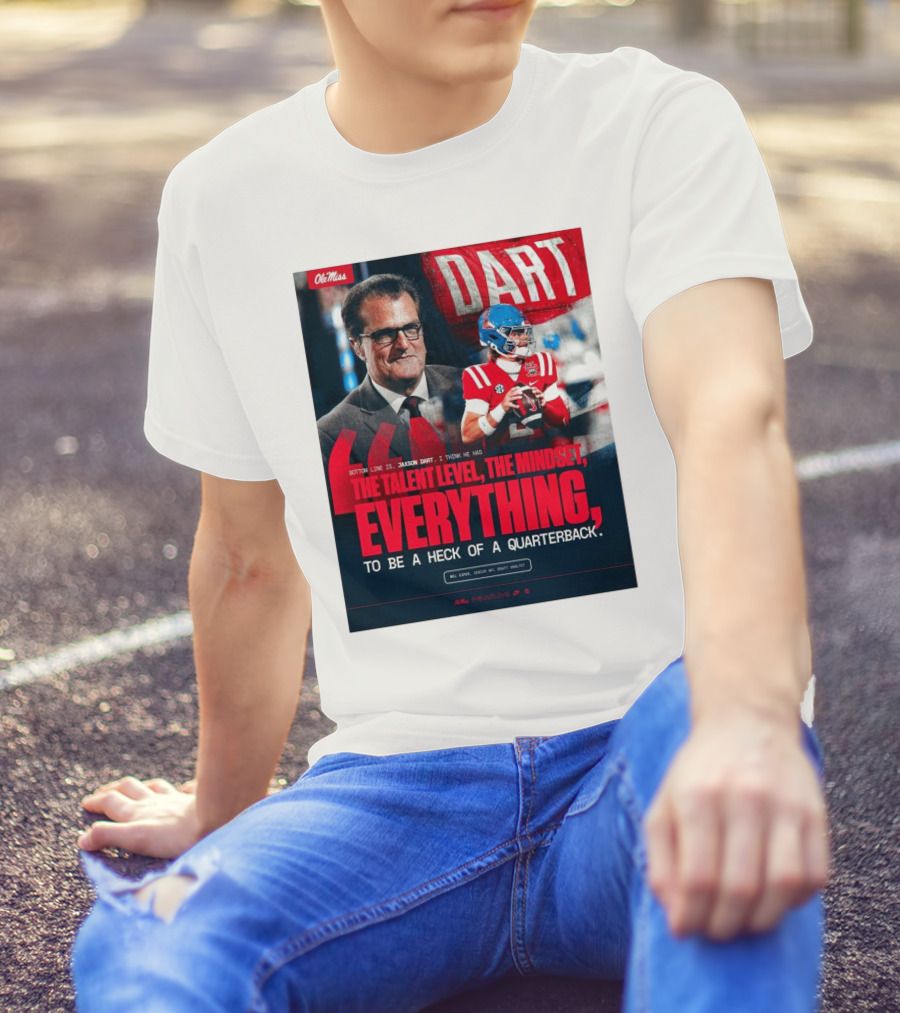 Ole Miss Football Jaxson Dart Mel Kiper Jr Quote The Talent Level The Mindset Everything Quarterback T-Shirt