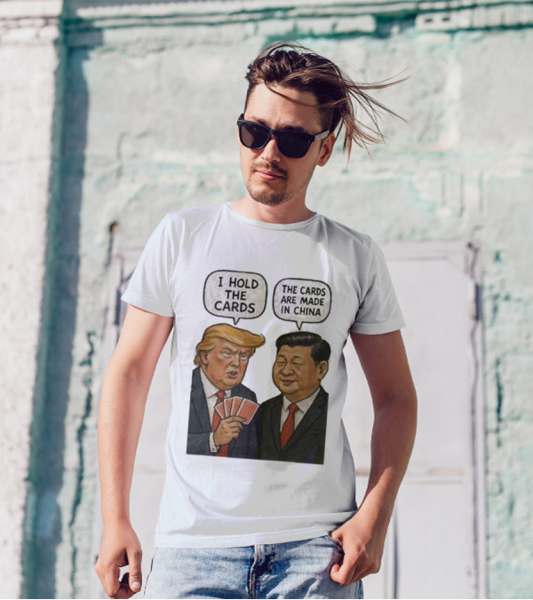 I Hold The Cards The Cards Are Made In China Trump Xi Jinping T-Shirt
