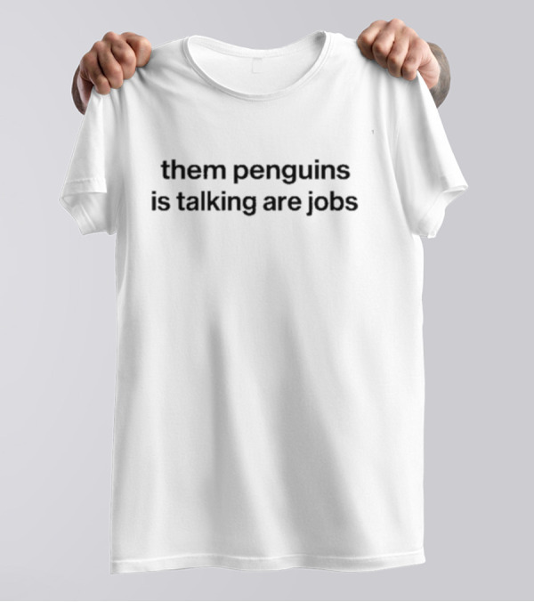 Them Penguins Is Taking Are Jobs Penguins Iceberg T-Shirt