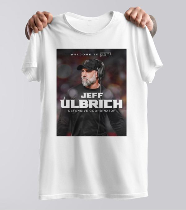Welcome To ATL Jeff Ulbrich Defensive Coordinator T-Shirt