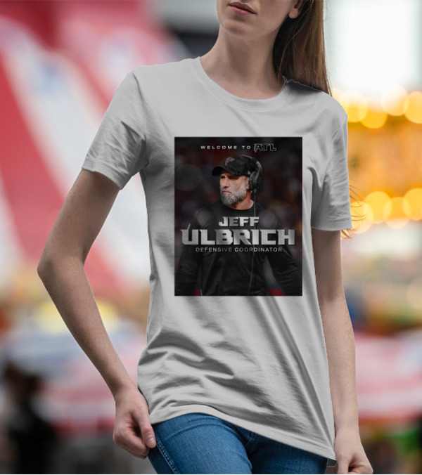 Welcome To ATL Jeff Ulbrich Defensive Coordinator T-Shirt