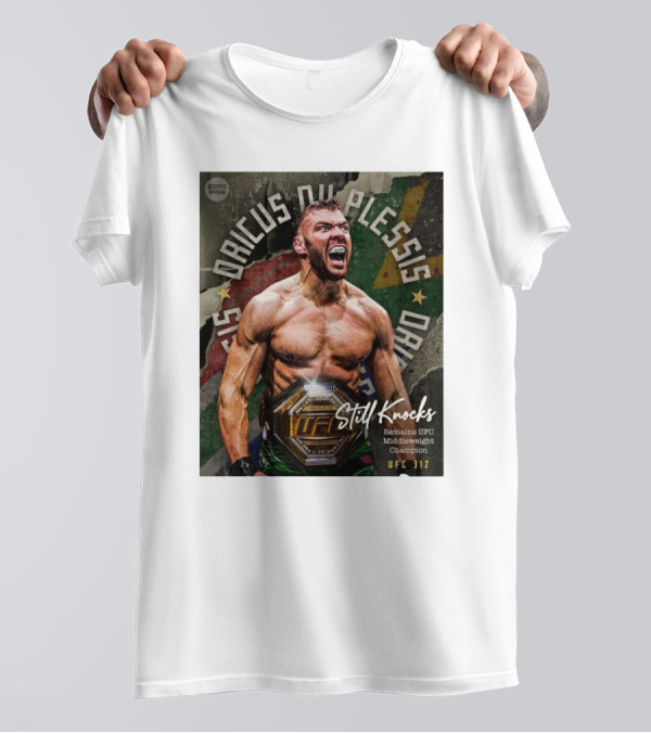 UFC 312 Dricus Du Plessis Still Knocks Remains UFC Middleweight Champion T-Shirt