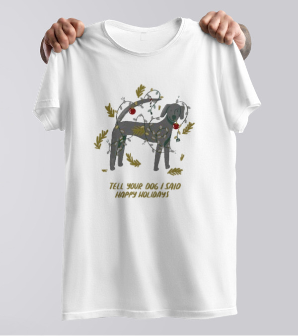 Tell Your Dog I Said Happy Holidays With Festive Lights And Decorations From Weratedogs T-Shirt