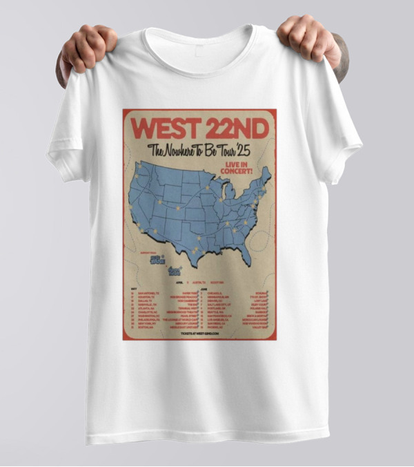 West 22nd The Nowhere To Be Tour 2025 Live In Concert Tour Dates And Locations T-Shirt