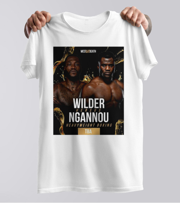 West Till Death Wilder Versus Ngannou Heavyweight Boxing TBA T-Shirt