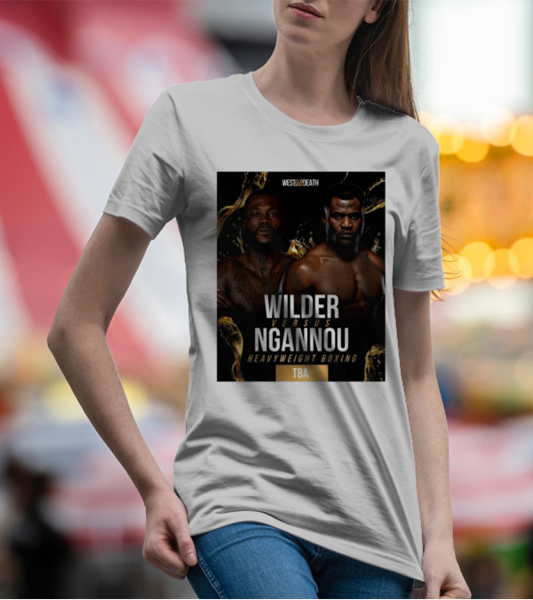 West Till Death Wilder Versus Ngannou Heavyweight Boxing TBA T-Shirt