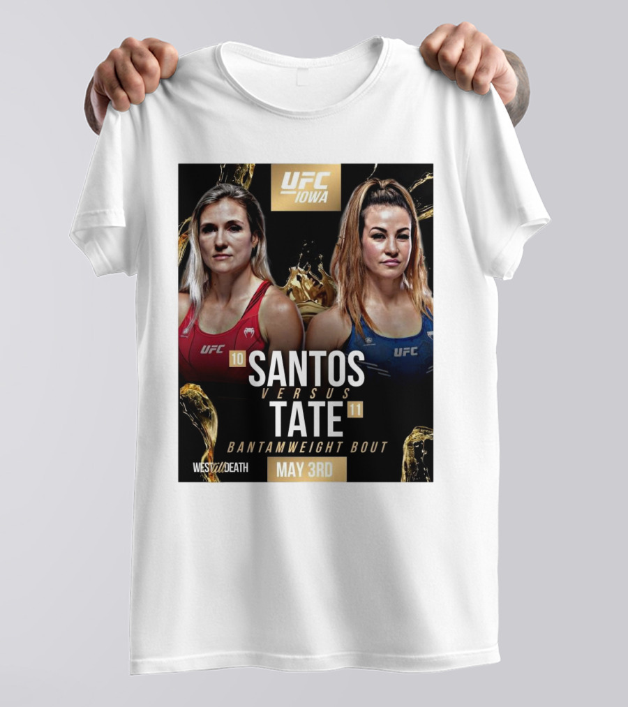 UFC Iowa Yana Santos Vs. Miesha Tate Bantamweight Bout May 3rd West Till Death MMA T-Shirt