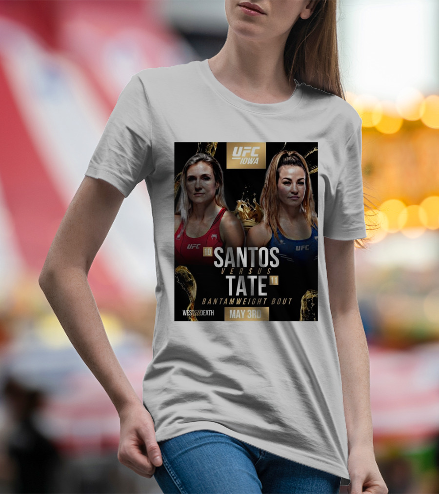 UFC Iowa Yana Santos Vs. Miesha Tate Bantamweight Bout May 3rd West Till Death MMA T-Shirt