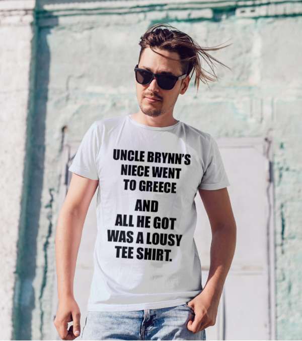 Uncle Brynn’s Niece Went To Greece And All He Got Was A Lousy T-Shirt