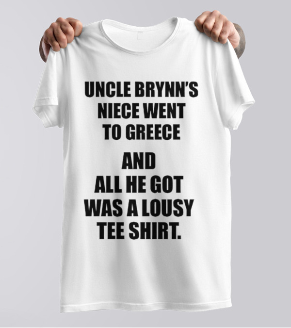 Uncle Brynn’s Niece Went To Greece And All He Got Was A Lousy T-Shirt