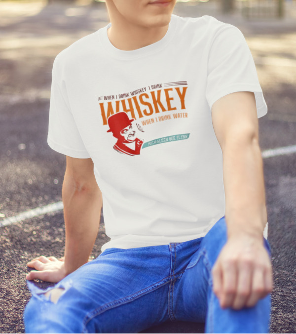 When I Drink Whiskey I Drink Whiskey Michaleen Oge Flynn T-Shirt