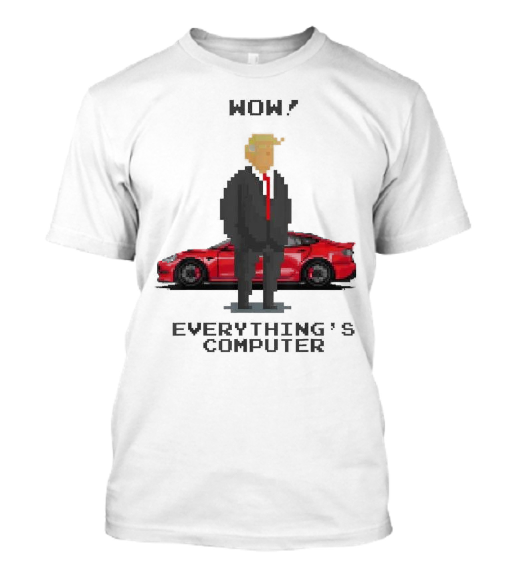 Wow Everything's Computer Pixel Trump Red Car T-Shirt