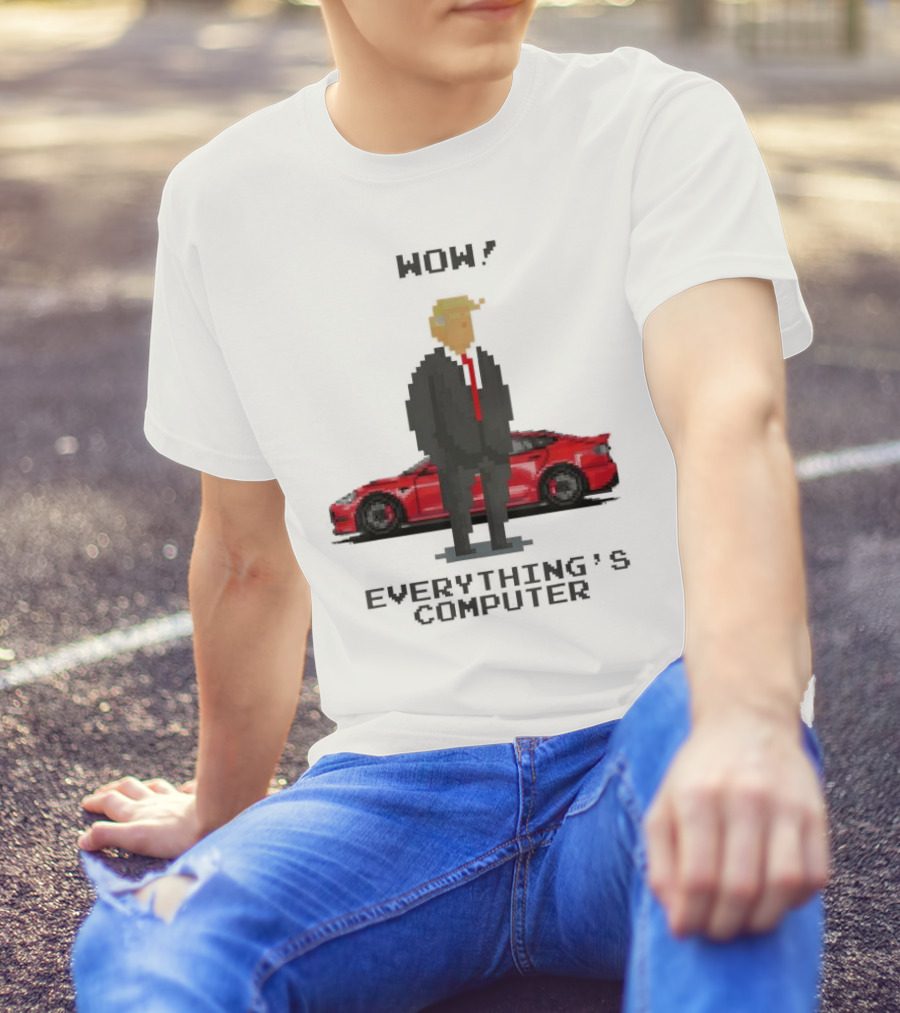 Wow Everything's Computer Pixel Trump Red Car T-Shirt