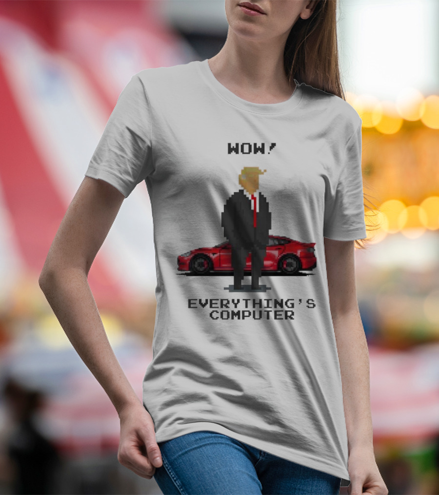 Wow Everything's Computer Pixel Trump Red Car T-Shirt