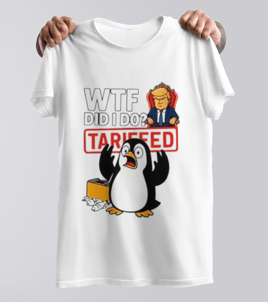 WTF Did I Do Tariffed Penguins Trump Tariff T-Shirt