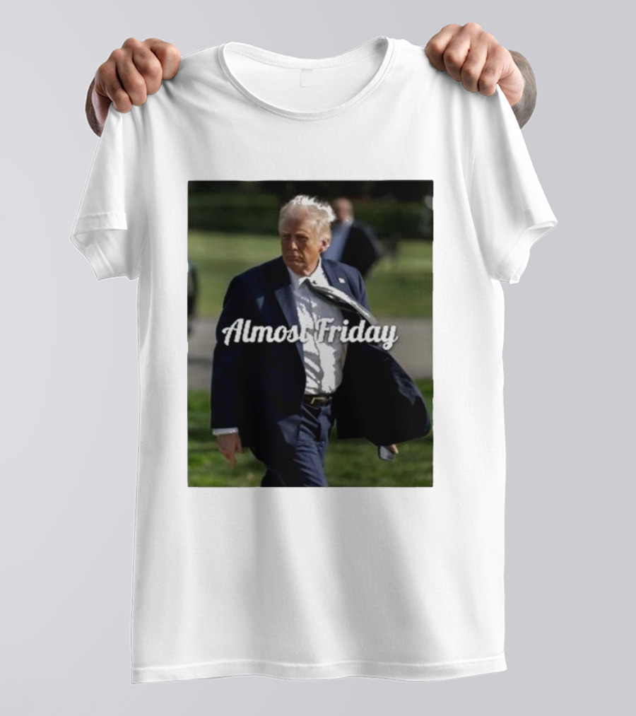 Almost Friday White House Trump T-Shirt