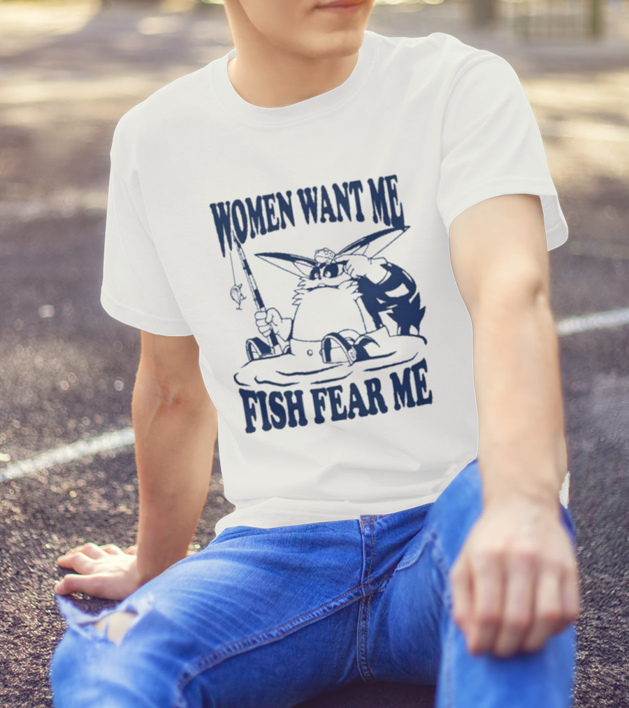 Women Want Me Fish Fear Me Cat Fishing Humor T-Shirt