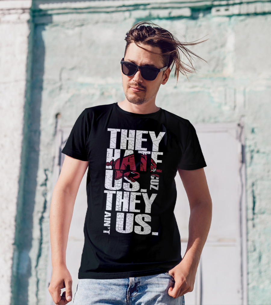 They Hate Us 'Cause They Ain't Us Arkansas Razorbacks T-Shirt
