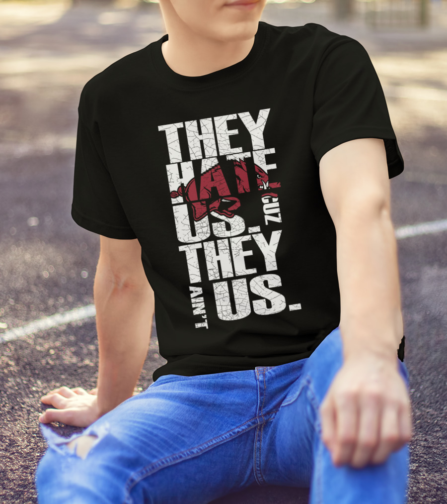 They Hate Us 'Cause They Ain't Us Arkansas Razorbacks T-Shirt