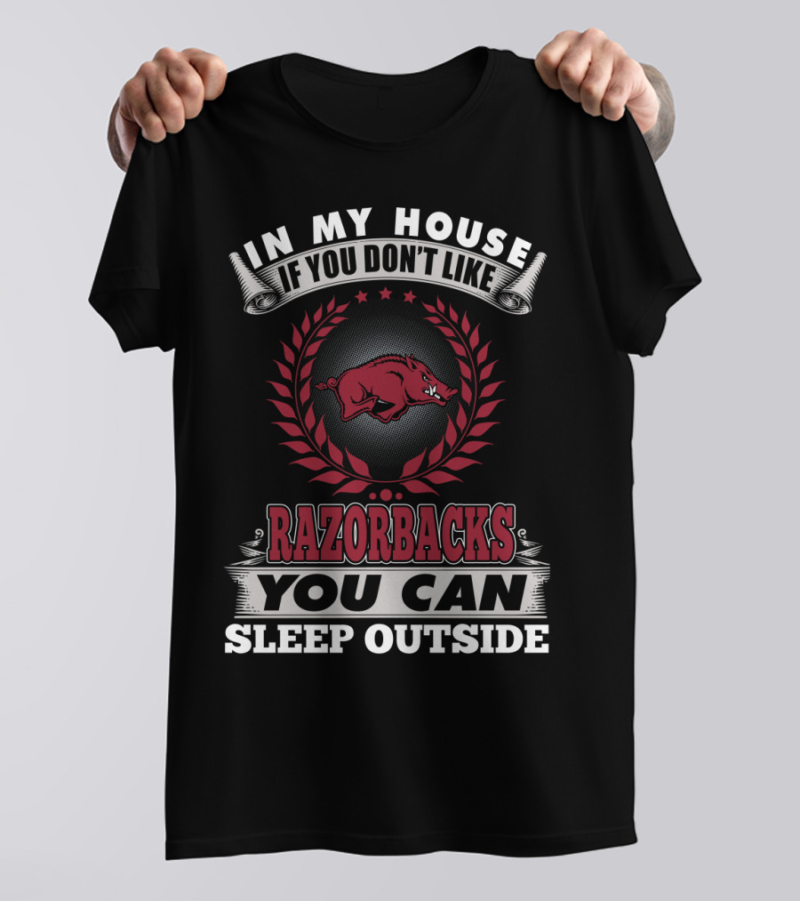 In My House If You Don't Like Razorbacks You Can Sleep Outside T-Shirt