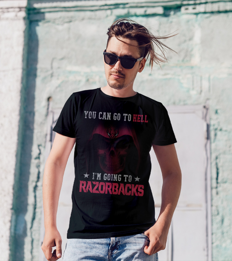 YOU CAN GO TO HELL I'M GOING TO ARKANSAS RAZORBACKS T-Shirt