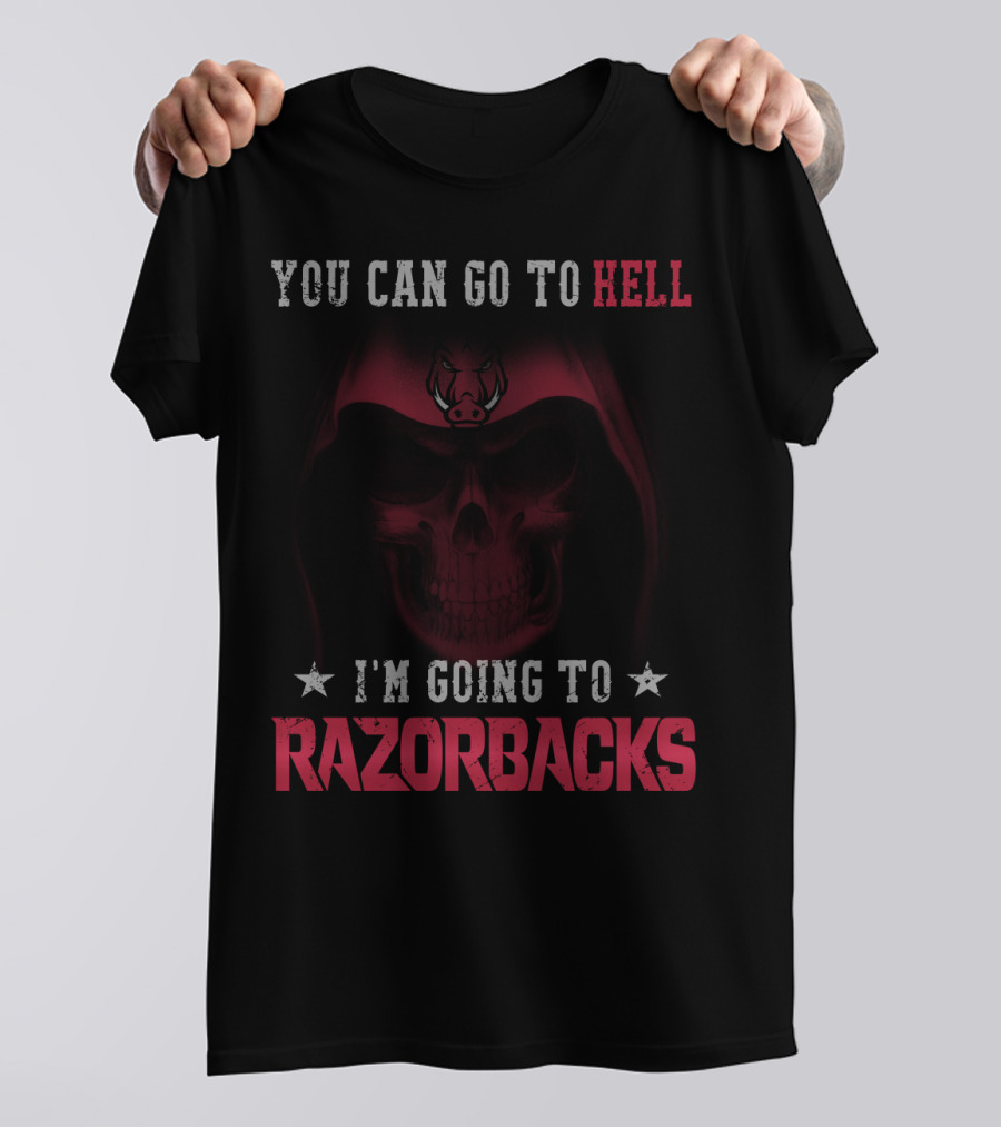 YOU CAN GO TO HELL I'M GOING TO ARKANSAS RAZORBACKS T-Shirt