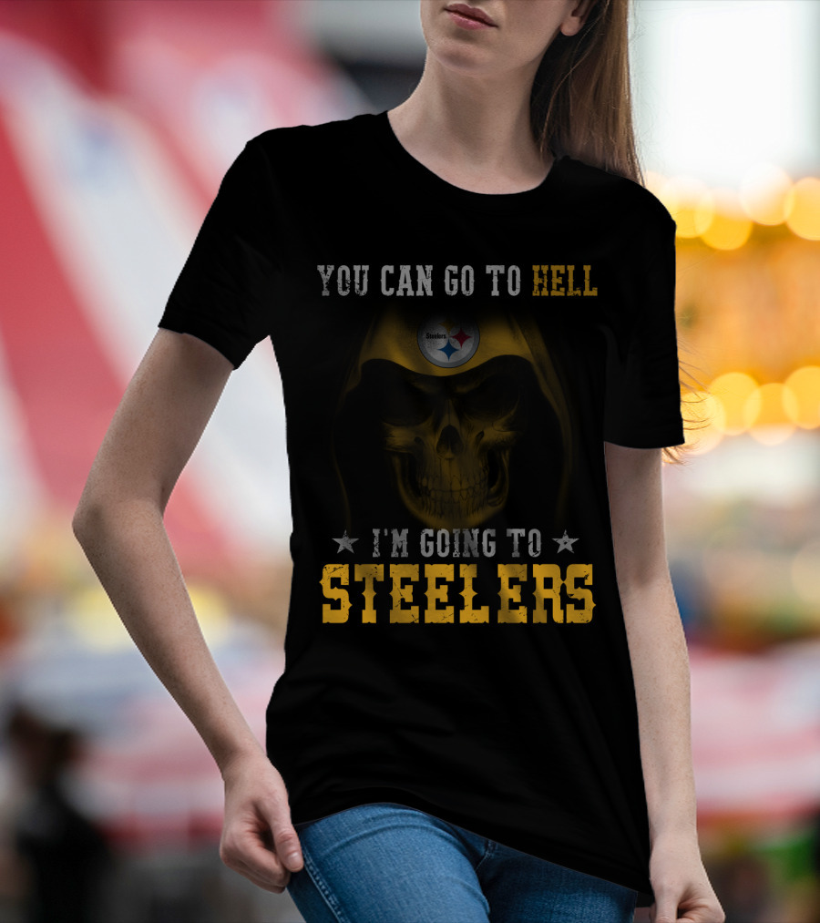 You Can Go To Hell I'm Going To Steelers Pittsburgh Steelers T-Shirt