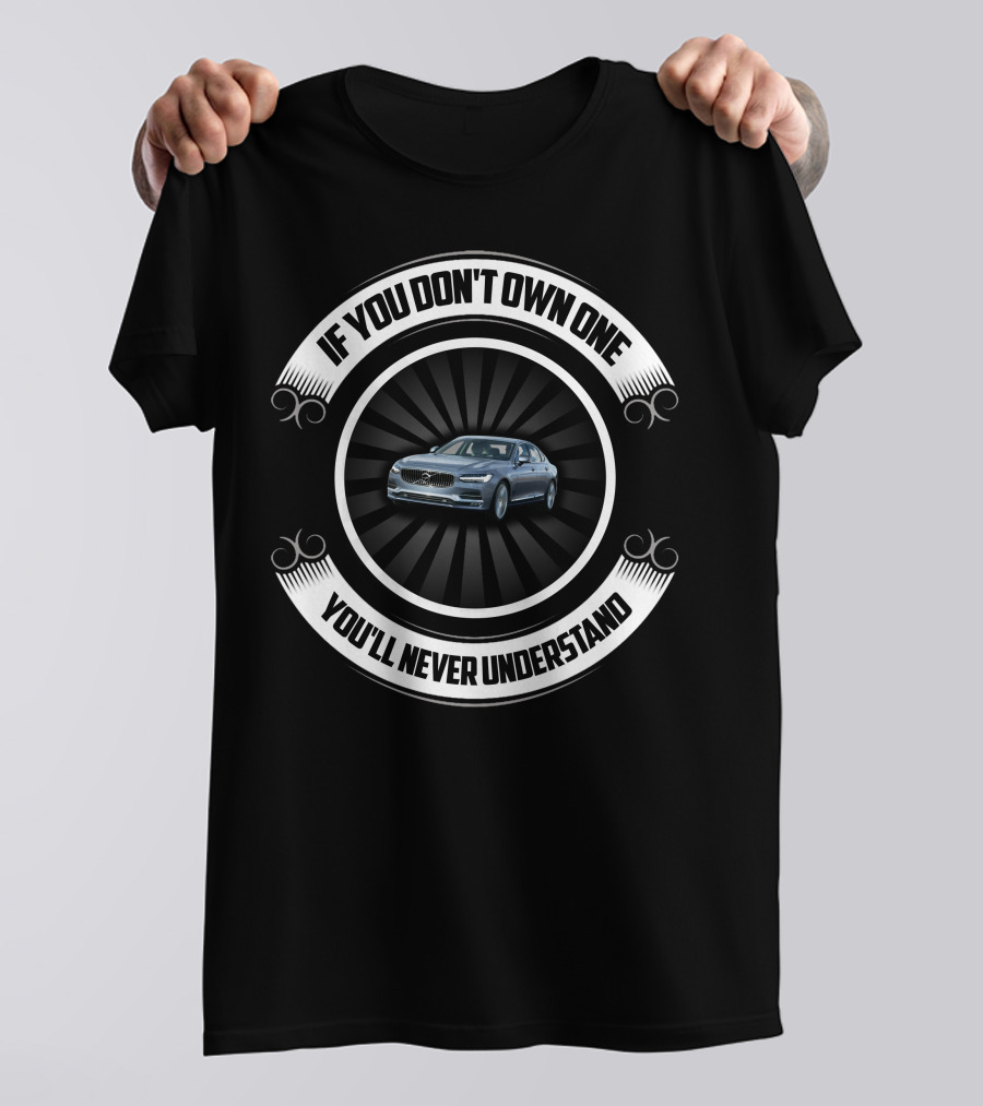Volvo S90 If You Don't Own One You'll Never Understand T-Shirt