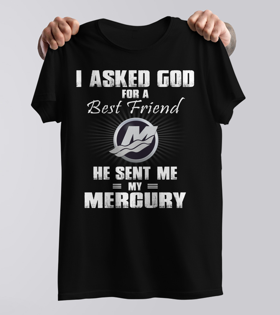 I Asked God For A Best Friend He Sent Me My Mercury T-Shirt
