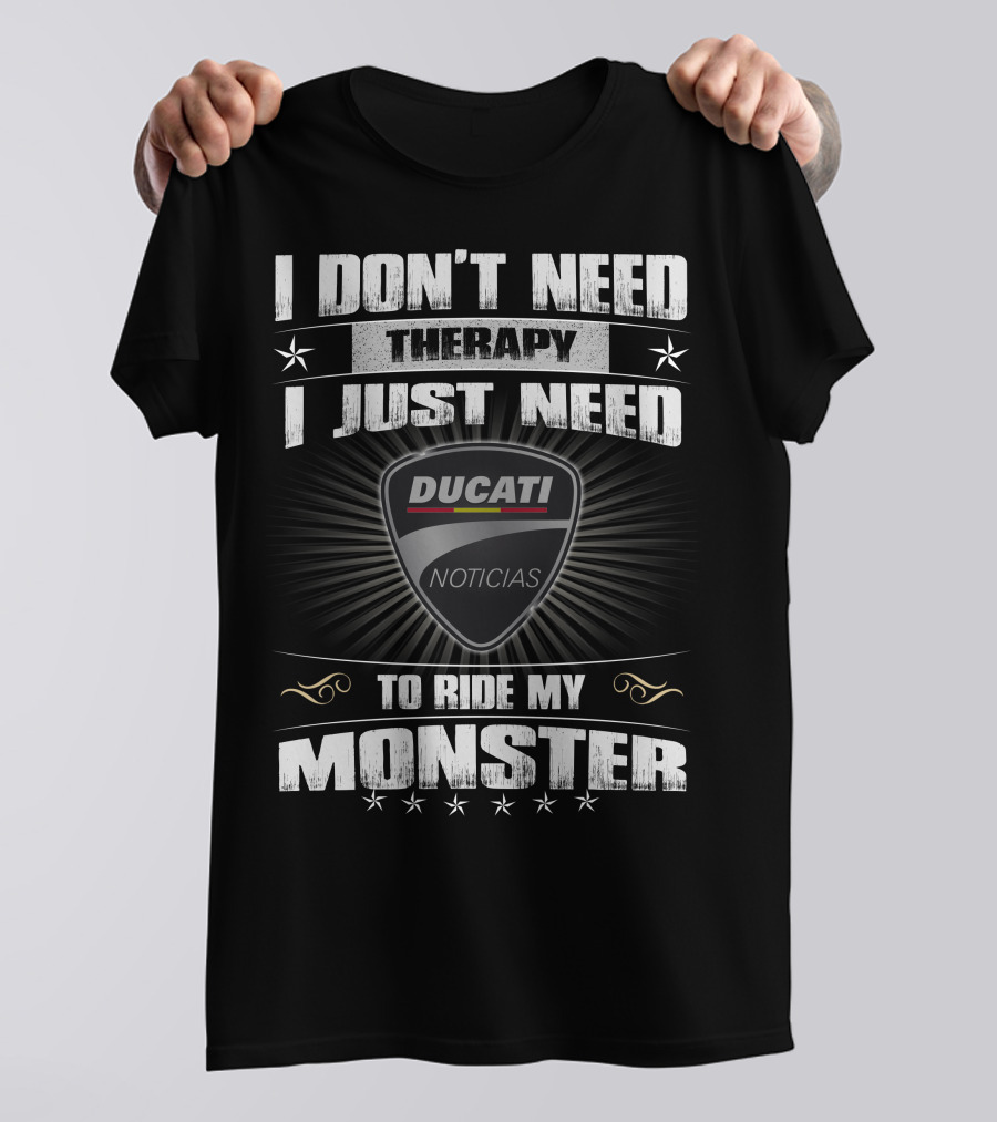 I Don't Need Therapy I Just Need To Ride My Ducati Monster T-Shirt