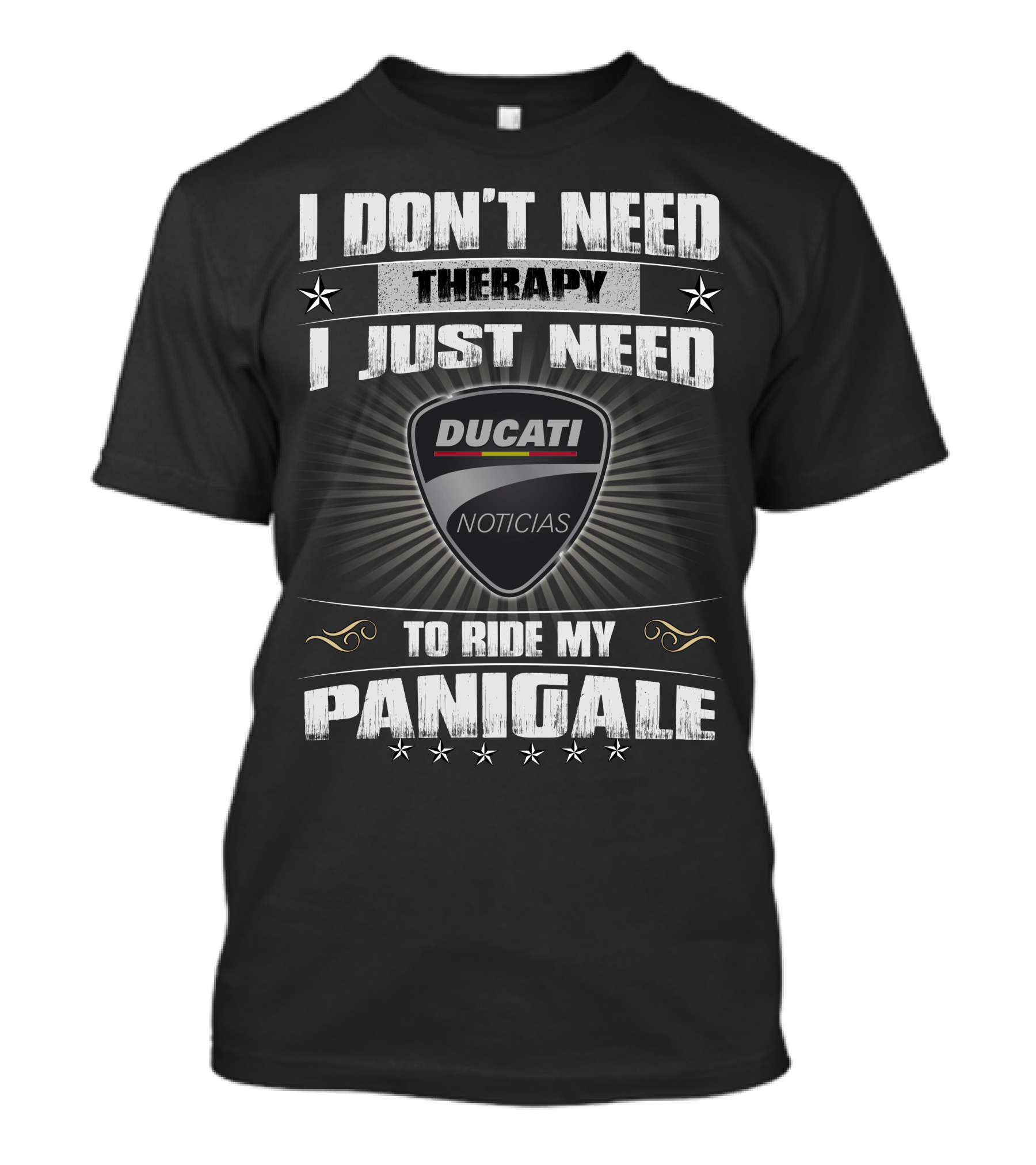 I DON'T NEED THERAPY I JUST NEED TO RIDE MY PANIGALE DUCATI NOTICIAS T-Shirt