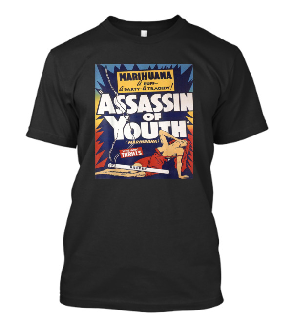 MARIHUANA A PUFF A PARTY A TRAGEDY ASSASSIN OF YOUTH MARIHUANA WILD MAD THRILLS REEFER T-Shirt