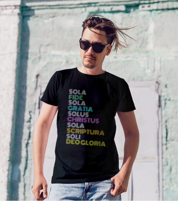 Sola Fide Sola Gratia Solus Christus Sola Scriptura Soli Deo Gloria Reformed Christian Five Solas Reformation Day T-Shirt