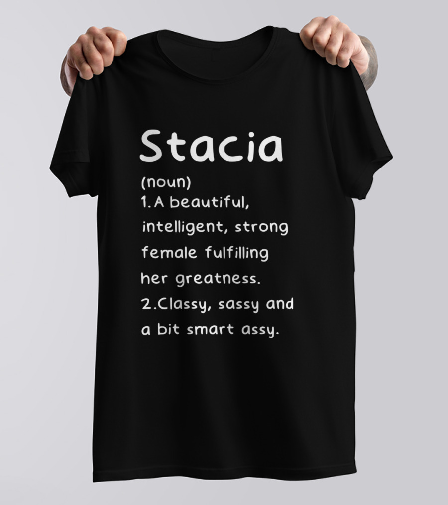 Stacia Definition Noun A Beautiful Intelligent Strong Female Classy Sassy Smart Assy T-Shirt