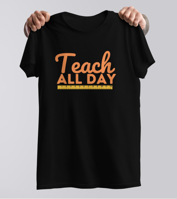 Teach All Day Ruler Sleep All Night T-Shirt