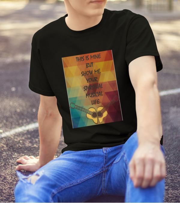 This Is Mine But Show Me Your Spiritual Musical Life With Guitar Symmetry T-Shirt
