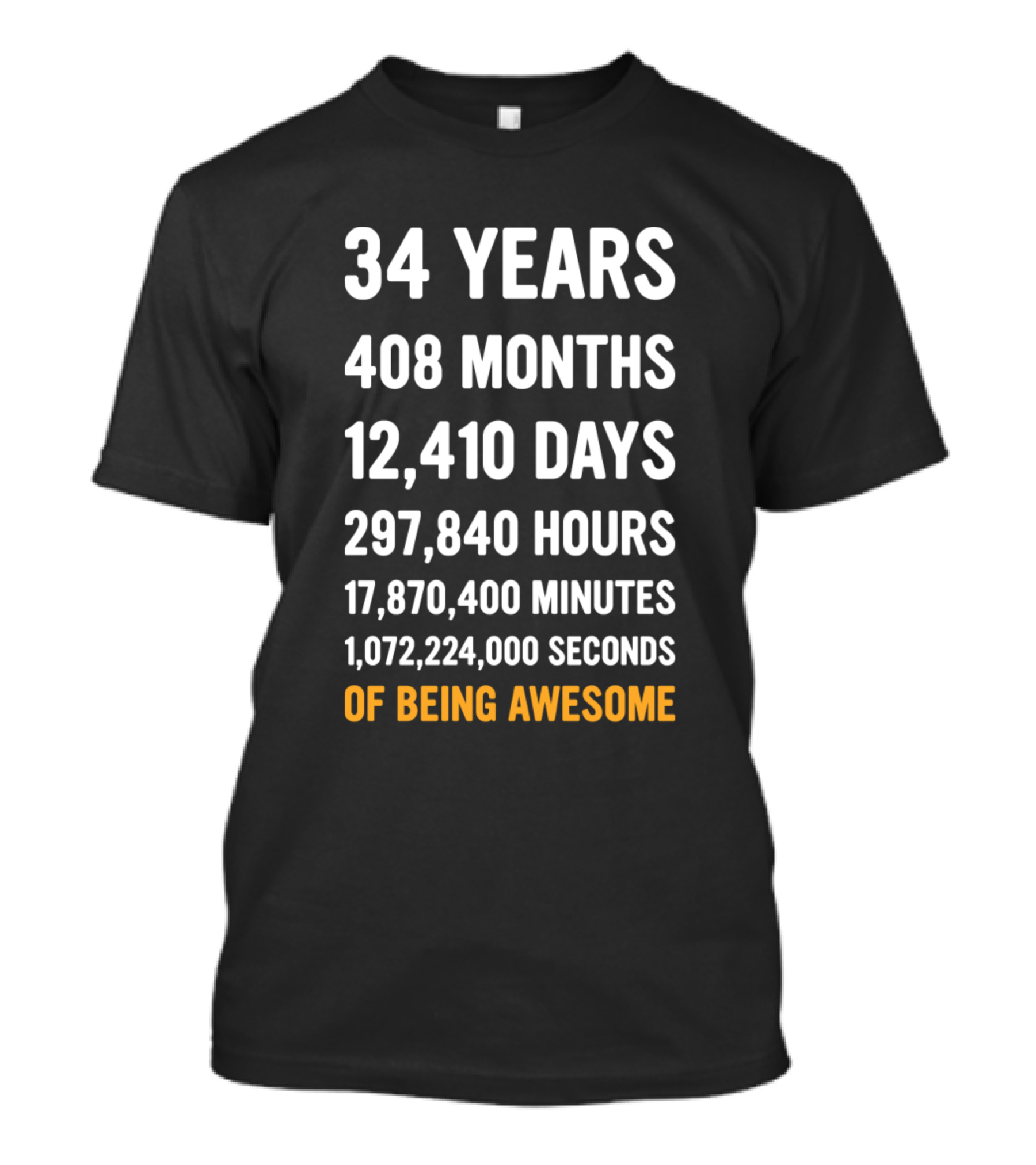 34 Years 408 Months 12410 Days 297840 Hours 17870400 Minutes 1072224000 Seconds Of Being Awesome T-Shirt