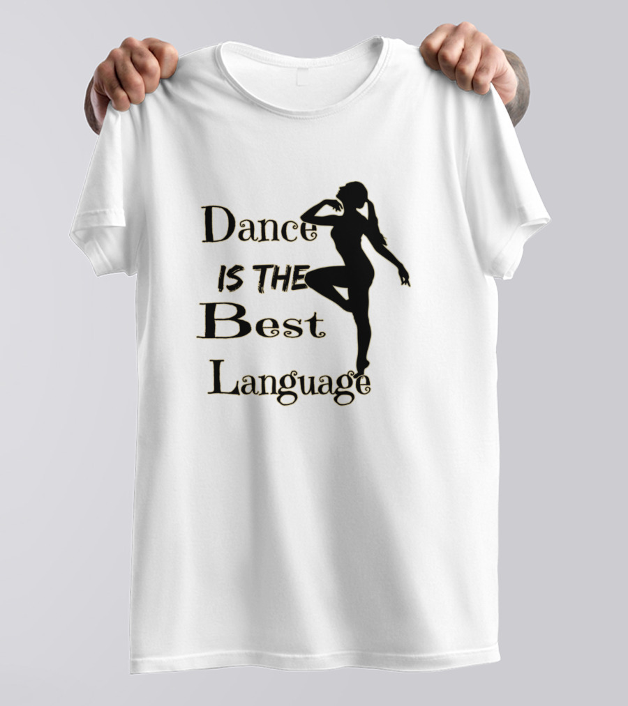 Ballet Dance Is The Best Language T-Shirt