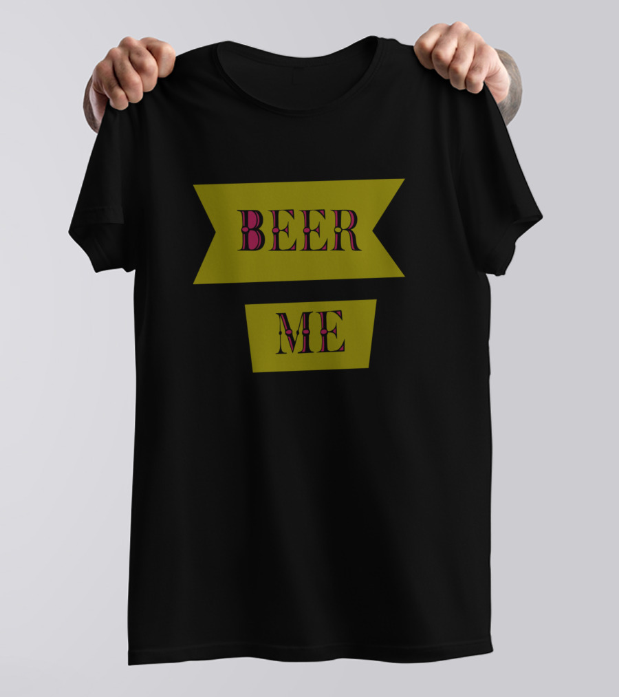 Beer Me Banner Text T-Shirt
