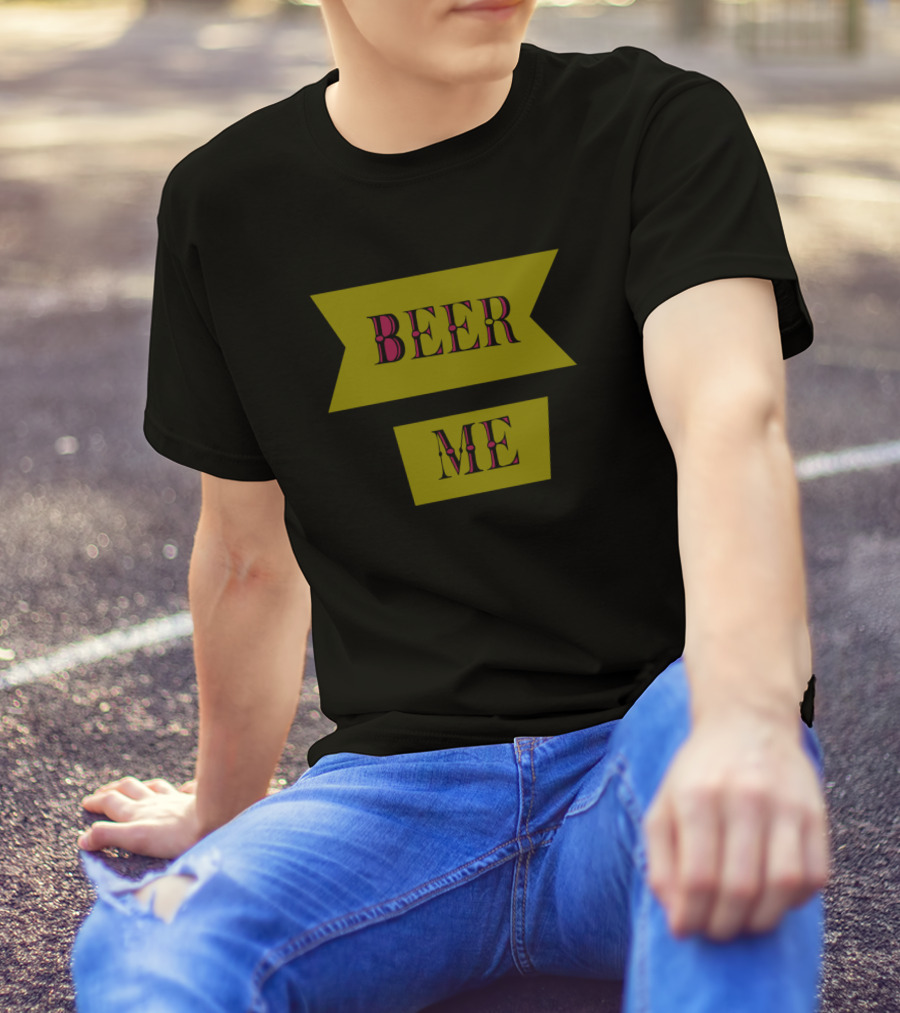 Beer Me Banner Text T-Shirt