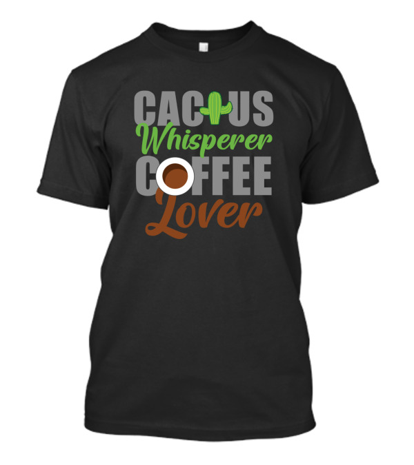 Cactus Whisperer Coffee Lover T-Shirt