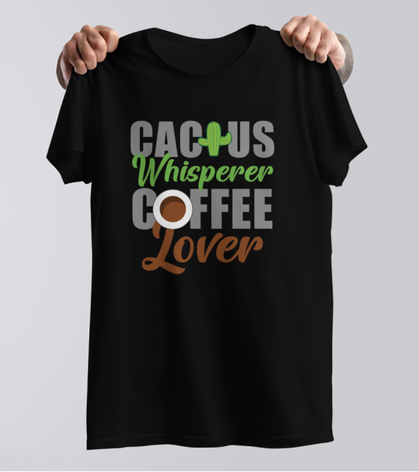 Cactus Whisperer Coffee Lover T-Shirt
