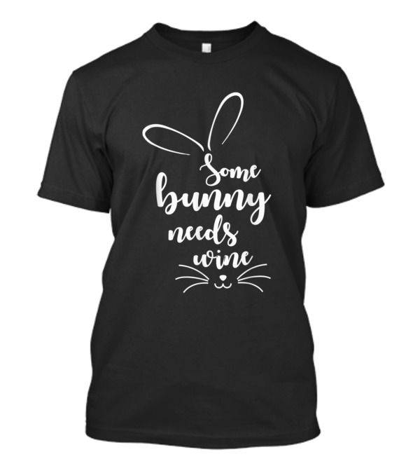 Some Bunny Needs Wine Bunny Rabbit Emotion Face T-Shirt