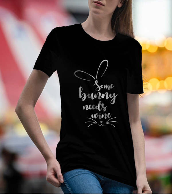 Some Bunny Needs Wine Bunny Rabbit Emotion Face T-Shirt
