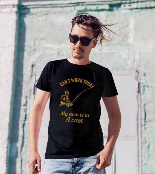 Can't Work Today My Arm Is In A Cast Fishing Joke T-Shirt