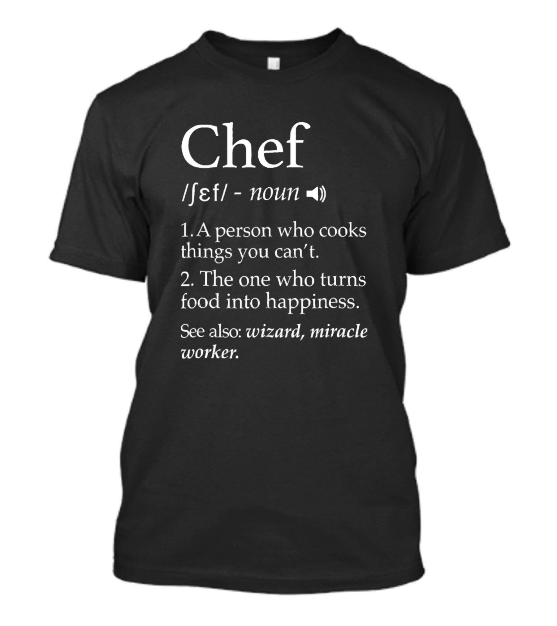 Chef Definition Wizard Miracle Worker Cook Cooking Happiness T-Shirt