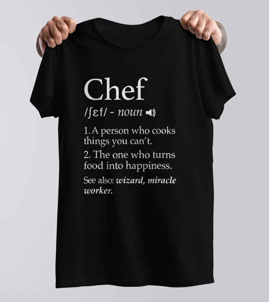 Chef Definition Wizard Miracle Worker Cook Cooking Happiness T-Shirt