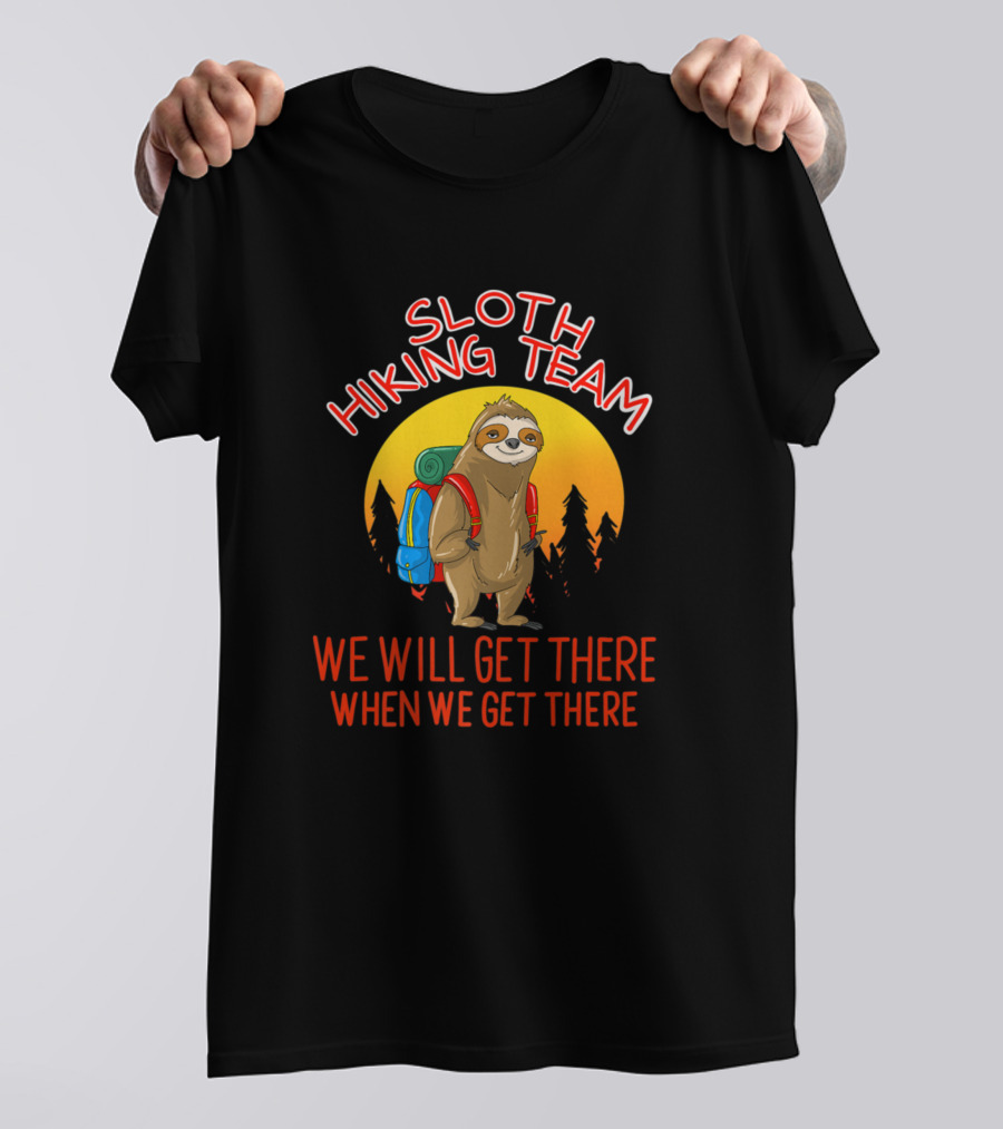 Sloth Hiking Team We Will Get There Lazy Backpacking Squad T-Shirt