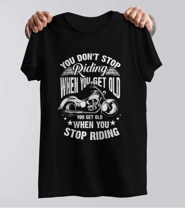 You Don't Stop Riding When You Get Old You Get Old When You Stop Riding Motorcycle Wings Stars T-Shirt
